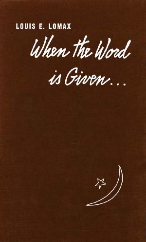 [Gutenberg 61806] • When the Word Is Given... / a Report on Elijah Muhammad, Malcolm X, and the Black Muslim World